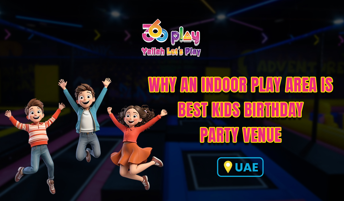 Best Kids Birthday Party Venue in the UAE - 360 Play UAE
